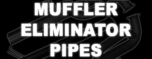 Muffler Eliminator Pipes